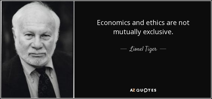Economics and ethics are not mutually exclusive. - Lionel Tiger
