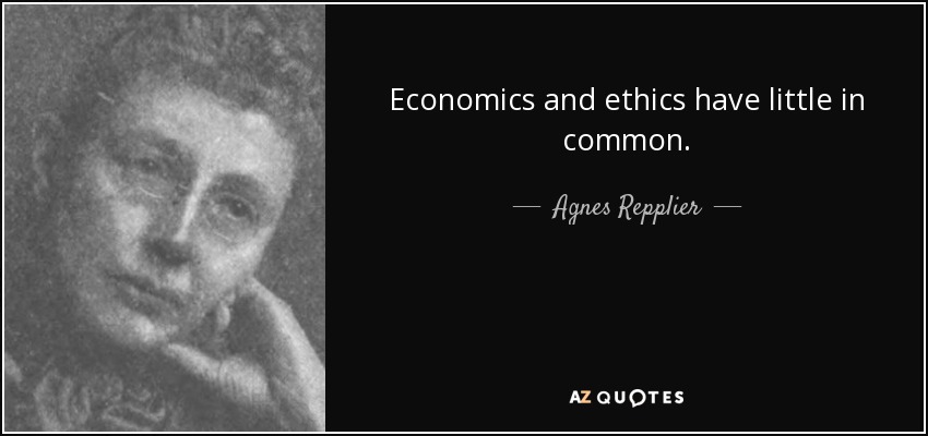 Economics and ethics have little in common. - Agnes Repplier