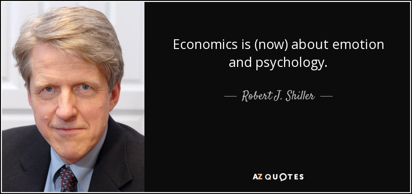 Economics is (now) about emotion and psychology. - Robert J. Shiller