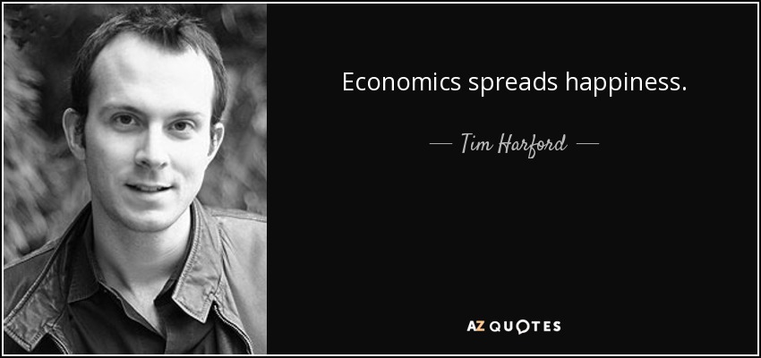 Economics spreads happiness. - Tim Harford