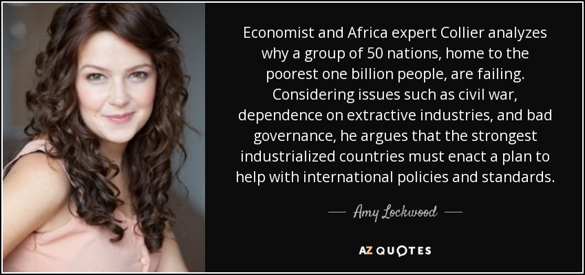 Economist and Africa expert Collier analyzes why a group of 50 nations, home to the poorest one billion people, are failing. Considering issues such as civil war, dependence on extractive industries, and bad governance, he argues that the strongest industrialized countries must enact a plan to help with international policies and standards. - Amy Lockwood