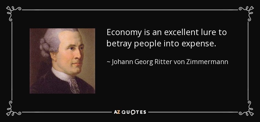 Economy is an excellent lure to betray people into expense. - Johann Georg Ritter von Zimmermann