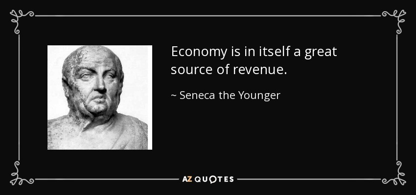 Economy is in itself a great source of revenue. - Seneca the Younger