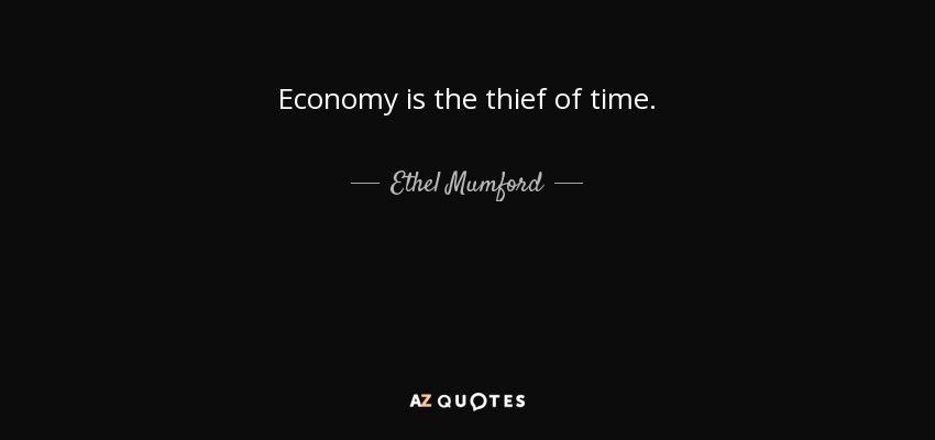 Economy is the thief of time. - Ethel Mumford