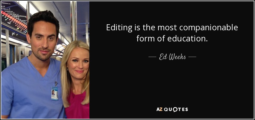 Editing is the most companionable form of education. - Ed Weeks