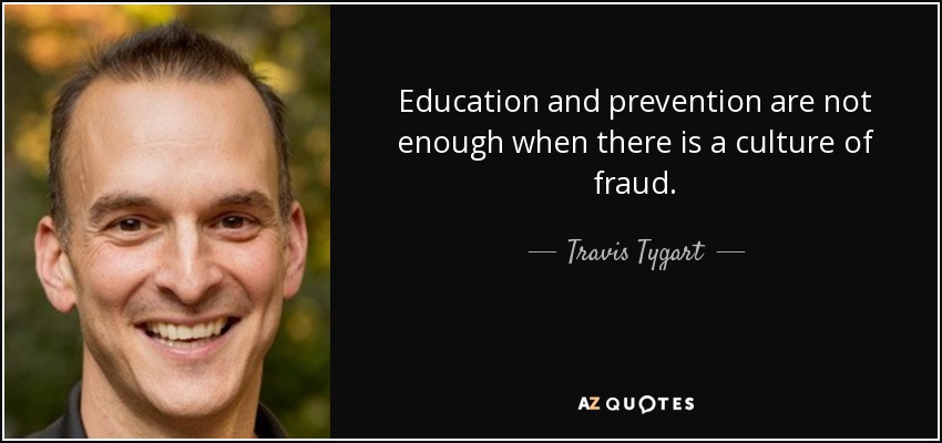 Education and prevention are not enough when there is a culture of fraud. - Travis Tygart