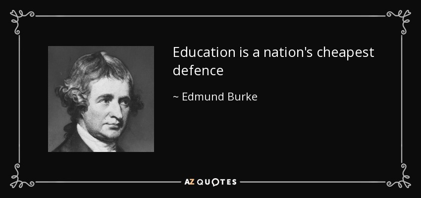 Education is a nation's cheapest defence - Edmund Burke
