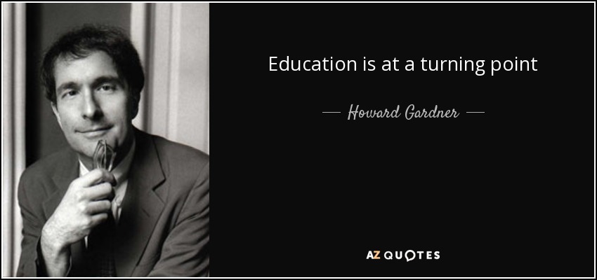 Education is at a turning point - Howard Gardner