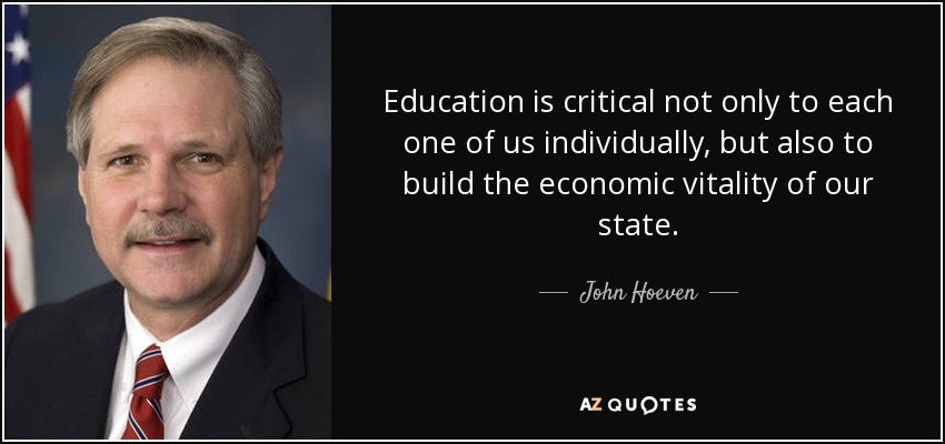 Education is critical not only to each one of us individually, but also to build the economic vitality of our state. - John Hoeven