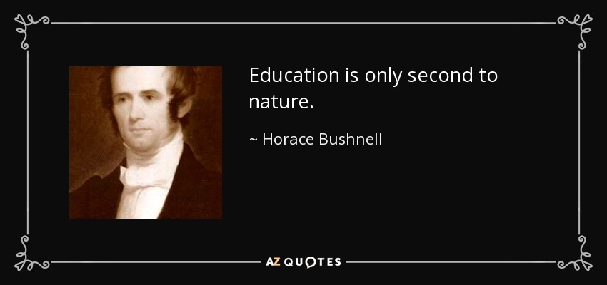 Education is only second to nature. - Horace Bushnell
