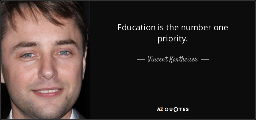 Education is the number one priority. - Vincent Kartheiser