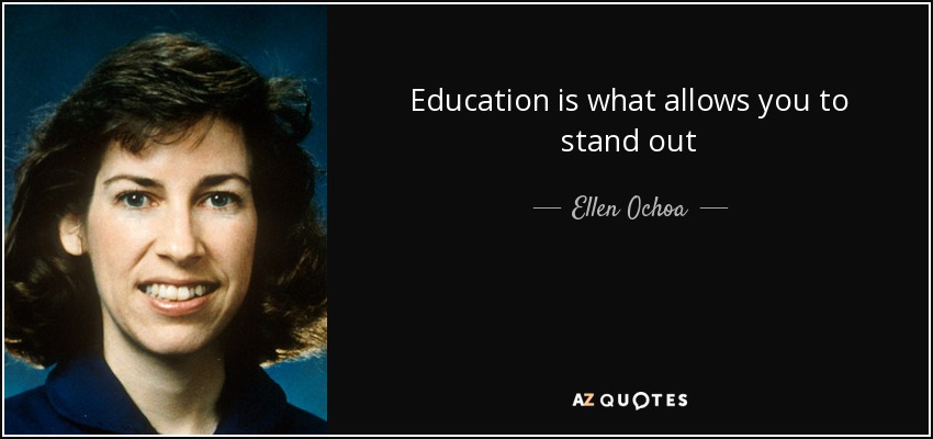 Education is what allows you to stand out - Ellen Ochoa