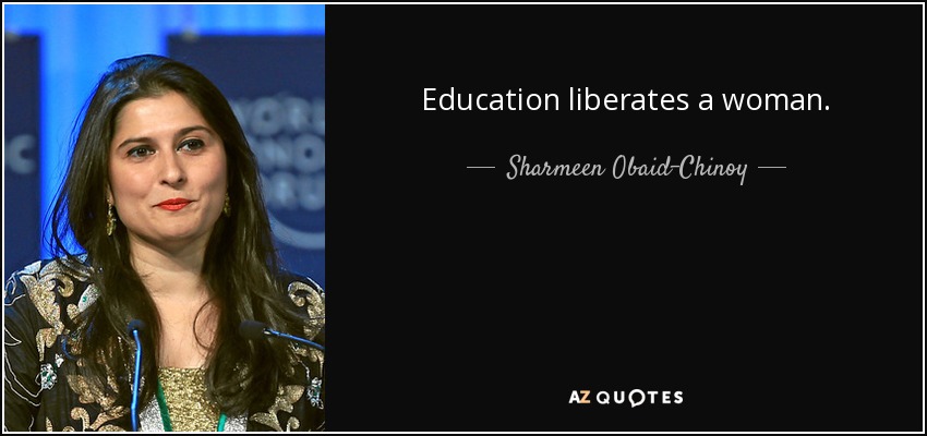 Education liberates a woman. - Sharmeen Obaid-Chinoy