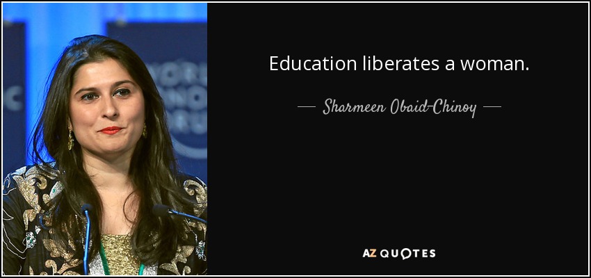 Education liberates a woman. - Sharmeen Obaid-Chinoy