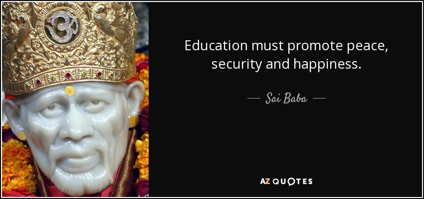 Education must promote peace, security and happiness. - Sai Baba