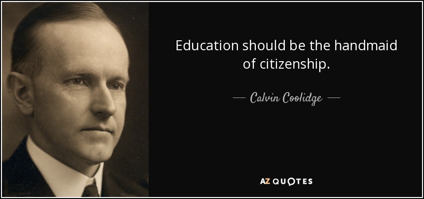 Education should be the handmaid of citizenship. - Calvin Coolidge