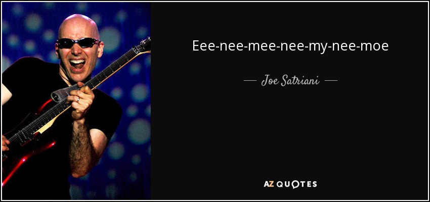 Eee-nee-mee-nee-my-nee-moe - Joe Satriani