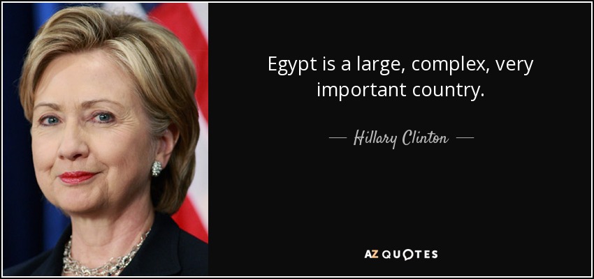 Egypt is a large, complex, very important country. - Hillary Clinton