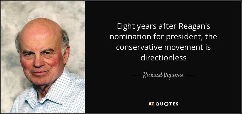 Eight years after Reagan's nomination for president, the conservative movement is directionless - Richard Viguerie