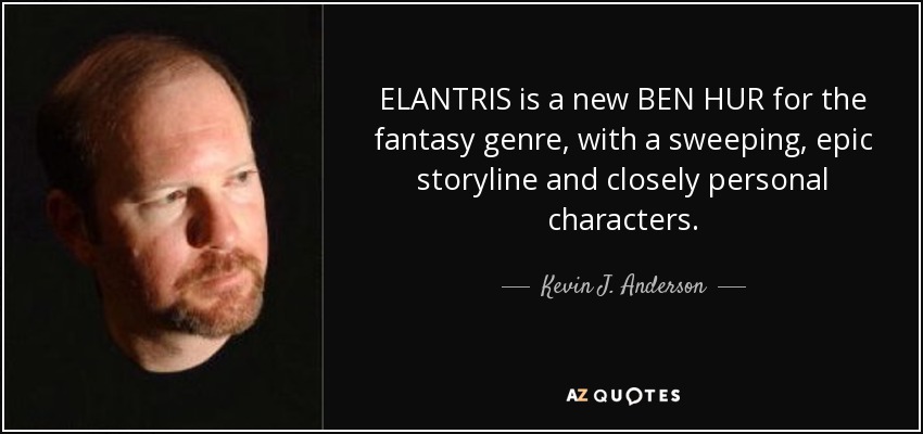 ELANTRIS is a new BEN HUR for the fantasy genre, with a sweeping, epic storyline and closely personal characters. - Kevin J. Anderson