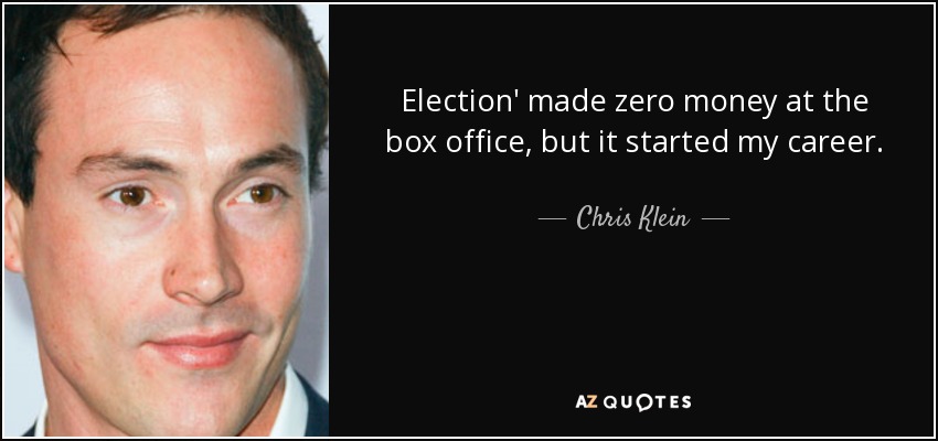 Election' made zero money at the box office, but it started my career. - Chris Klein
