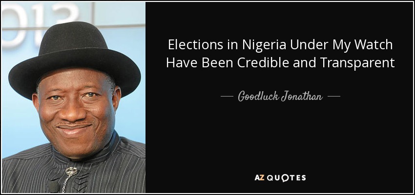 Elections in Nigeria Under My Watch Have Been Credible and Transparent - Goodluck Jonathan