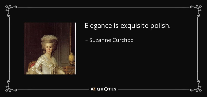 Elegance is exquisite polish. - Suzanne Curchod