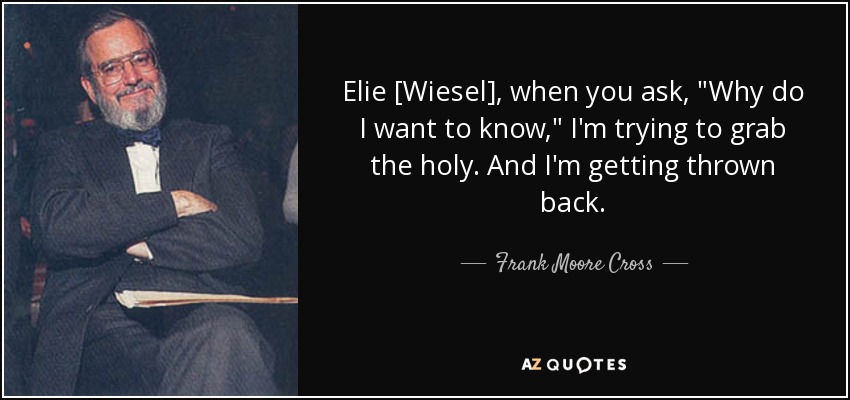 Elie [Wiesel], when you ask, 