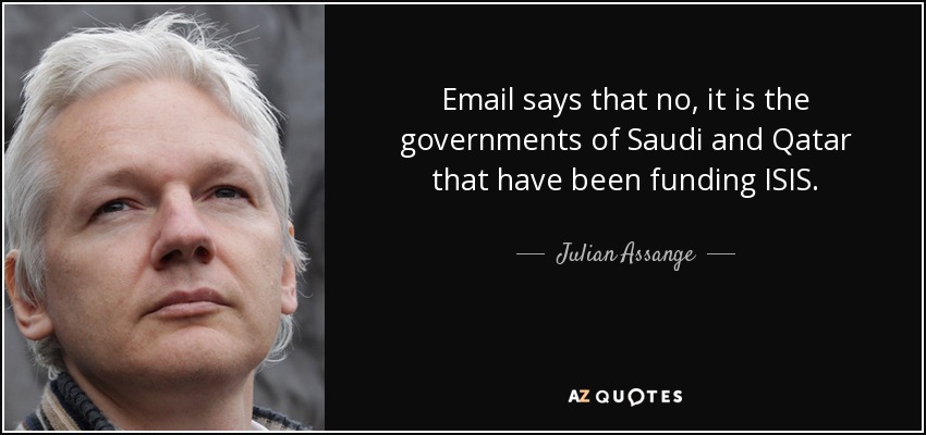 Email says that no, it is the governments of Saudi and Qatar that have been funding ISIS. - Julian Assange