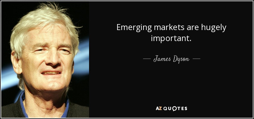 Emerging markets are hugely important. - James Dyson
