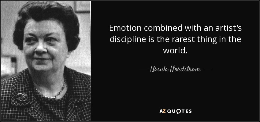 Emotion combined with an artist's discipline is the rarest thing in the world. - Ursula Nordstrom