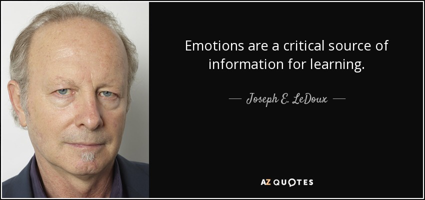 Emotions are a critical source of information for learning. - Joseph E. LeDoux