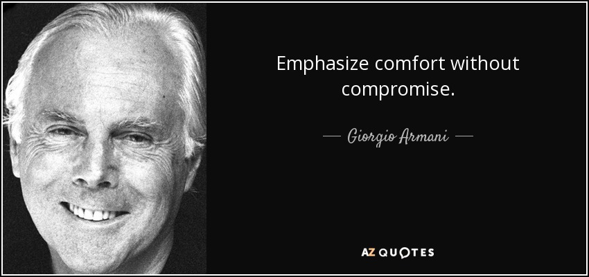 Emphasize comfort without compromise. - Giorgio Armani
