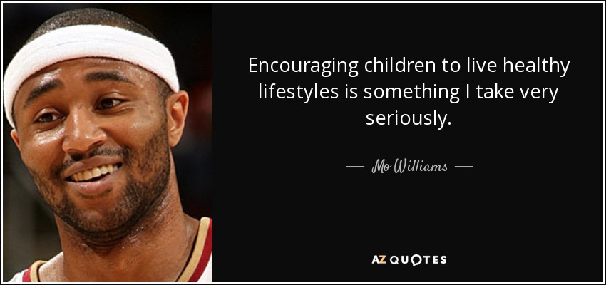 Encouraging children to live healthy lifestyles is something I take very seriously. - Mo Williams