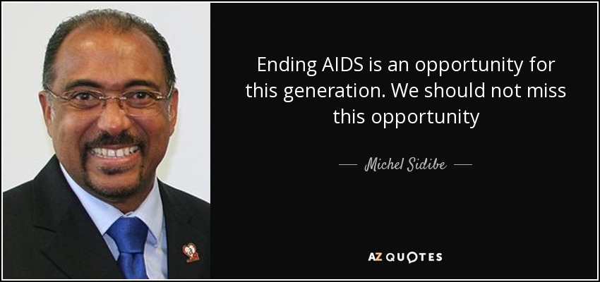 Ending AIDS is an opportunity for this generation. We should not miss this opportunity - Michel Sidibe