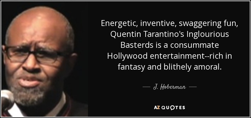 Energetic, inventive, swaggering fun, Quentin Tarantino's Inglourious Basterds is a consummate Hollywood entertainment--rich in fantasy and blithely amoral. - J. Hoberman