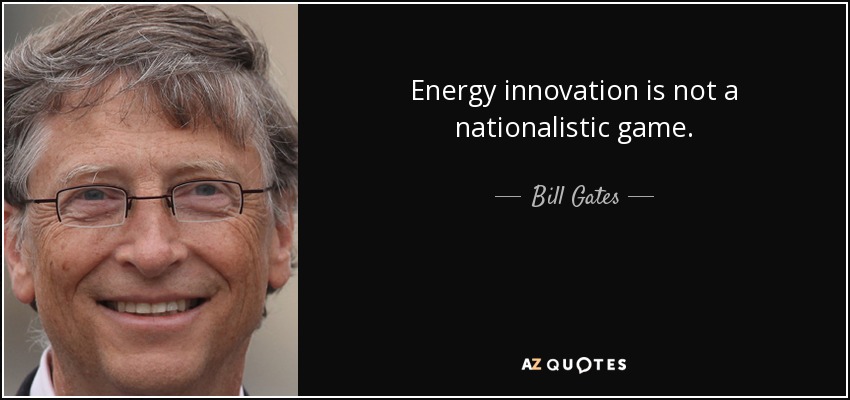 Energy innovation is not a nationalistic game. - Bill Gates