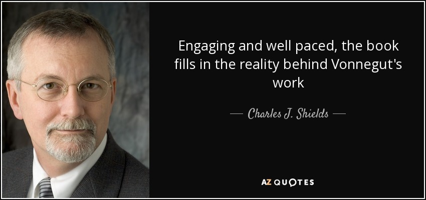 Engaging and well paced, the book fills in the reality behind Vonnegut's work - Charles J. Shields