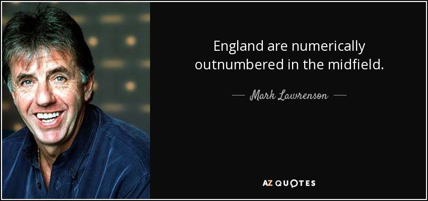 England are numerically outnumbered in the midfield. - Mark Lawrenson