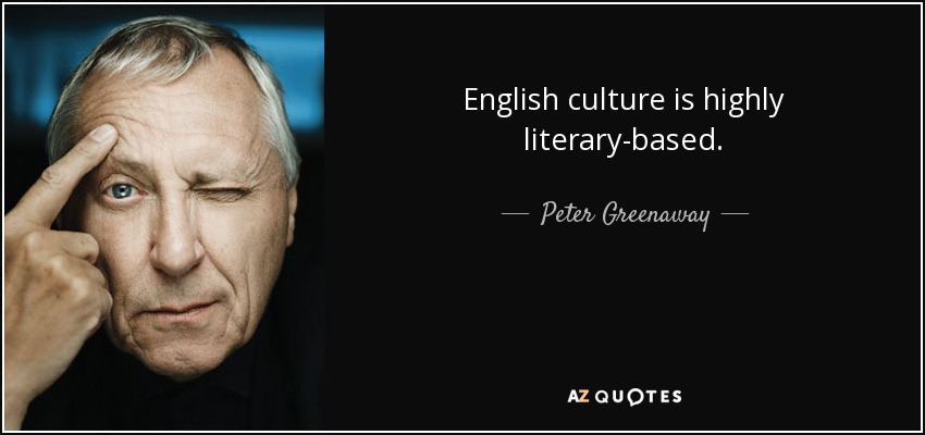 English culture is highly literary-based. - Peter Greenaway