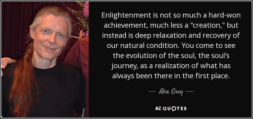 Enlightenment is not so much a hard-won achievement, much less a 