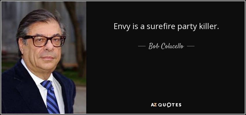 Envy is a surefire party killer. - Bob Colacello