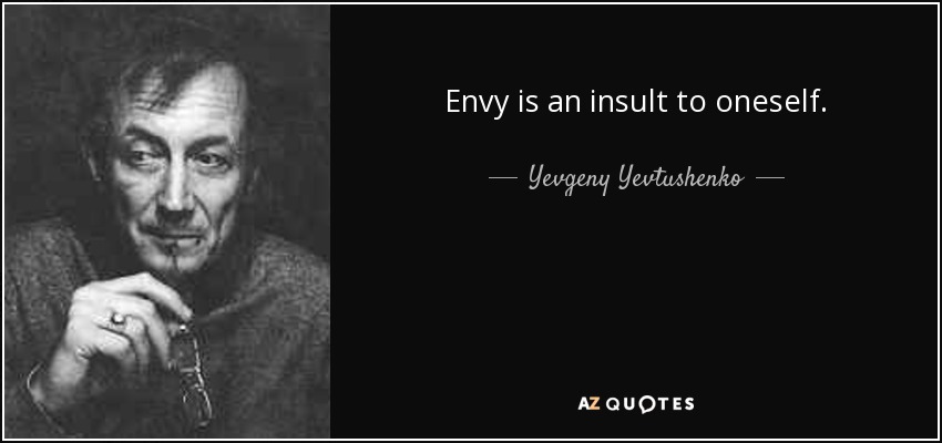 Envy is an insult to oneself. - Yevgeny Yevtushenko