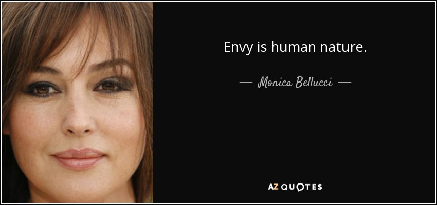 Envy is human nature. - Monica Bellucci
