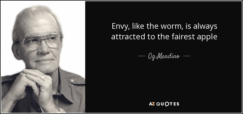 Envy, like the worm, is always attracted to the fairest apple - Og Mandino