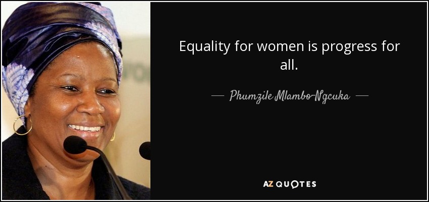 Equality for women is progress for all. - Phumzile Mlambo-Ngcuka
