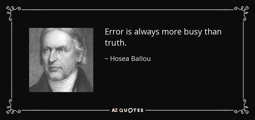 Error is always more busy than truth. - Hosea Ballou