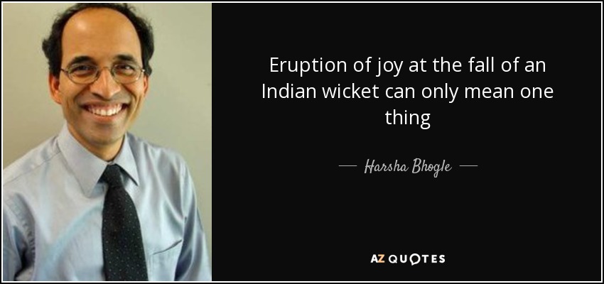 Eruption of joy at the fall of an Indian wicket can only mean one thing - Harsha Bhogle
