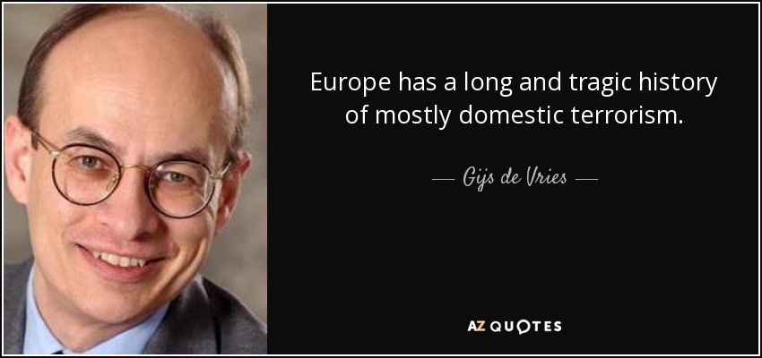 Europe has a long and tragic history of mostly domestic terrorism. - Gijs de Vries