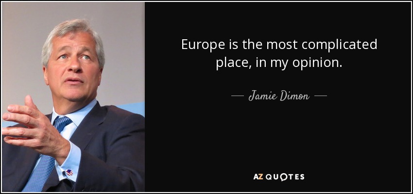 Europe is the most complicated place, in my opinion. - Jamie Dimon